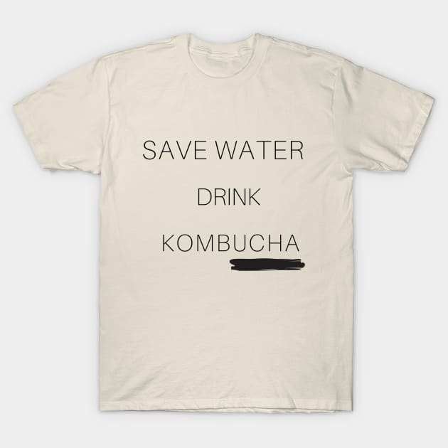 Save water, Kombucha it! T-Shirt by Spinx1